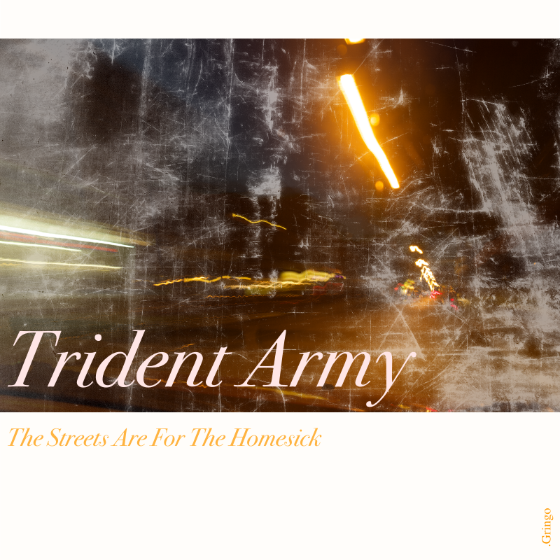 Trident Army – The Streets are for the Homesick